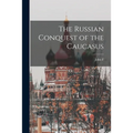 The Russian Conquest of the Caucasus