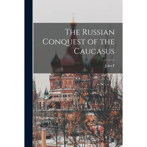 The Russian Conquest of the Caucasus