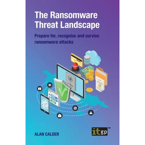 The Ransomware Threat Landscape: Prepare for, recognise and survive ransomware attacks