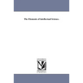 The Elements of intellectual Science.
