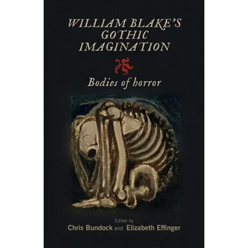William Blake's Gothic Imagination: Bodies of Horror