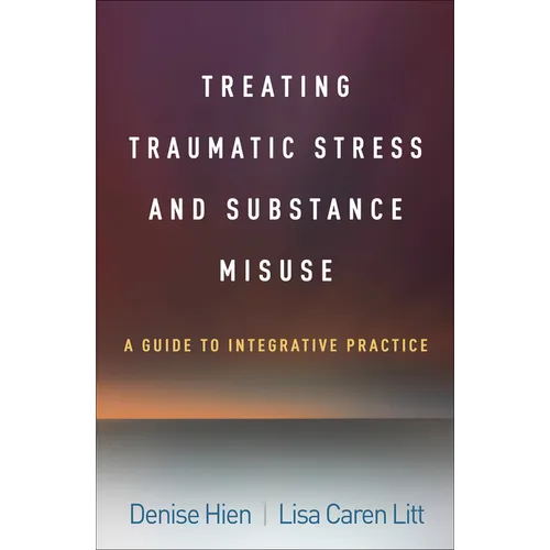 Treating Traumatic Stress and Substance Misuse: A Guide to Integrative Practice