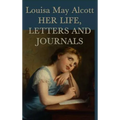 Louisa May Alcott, Her Life, Letters and Journals