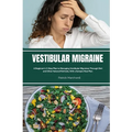 Vestibular Migraine: A Beginner's 3-Step Plan to Managing Vestibular Migraines Through Diet and Other Natural Methods, With a Sample Meal Plan
