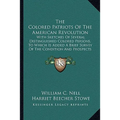 The Colored Patriots Of The American Revolution: With Sketches Of Several Distinguished Colored Persons, To Which Is Added A Brief Survey Of The Condi
