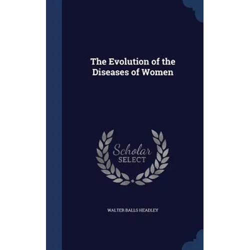 The Evolution of the Diseases of Women