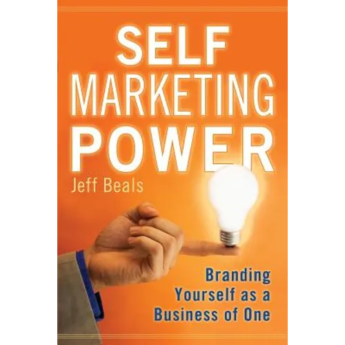 Self Marketing Power: Branding Yourself As a Business of One
