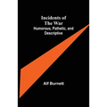 Incidents of the War: Humorous, Pathetic, and Descriptive