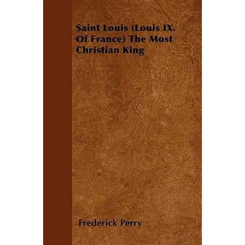Saint Louis (Louis IX. Of France) The Most Christian King