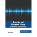 Acoustics and Ultrasonic Waves: Fundamentals and Applications