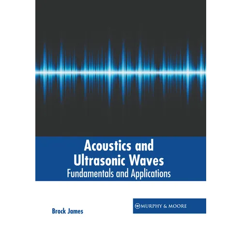 Acoustics and Ultrasonic Waves: Fundamentals and Applications