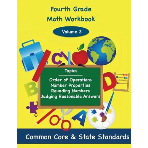 Fourth Grade Math Volume 2: Order of Operations, Number Properties, Rounding Numbers, Judging Reasonable Answers