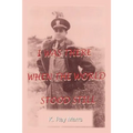 I Was There When the World Stood Still