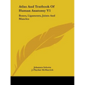 Atlas And Textbook Of Human Anatomy V1: Bones, Ligaments, Joints And Muscles