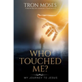 Who Touched Me?: My Journey To Jesus