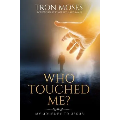 Who Touched Me?: My Journey To Jesus