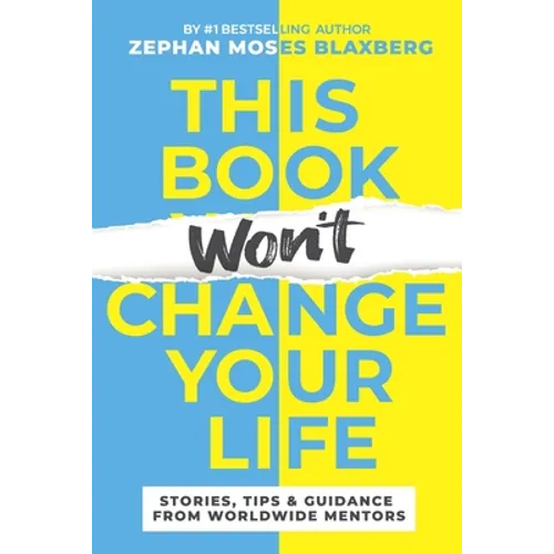 This Book Won't Change Your Life: Stories, Tips & Guidance From Worldwide Mentors