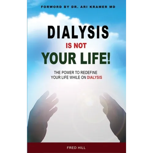 Dialysis Is Not Your Life - Dinyl: The Power To Redefine Your Life While Dialysis