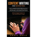 Content Writing and Marketing: How to Write Content That Converts and Become a Successful Entertainer (Build an Engaged Audience for Your Personal Bra