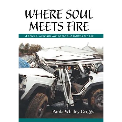 Where Soul Meets Fire: A Story of Love and Living the Life Waiting for You