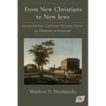 From New Christians to New Jews: Seventeenth-Century Spanish Texts in Defense of Judaism