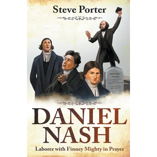 Daniel Nash: Laborer with Finney. Mighty in Prayer