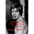 Christopher Jones - Wild in the Streets - A Biography