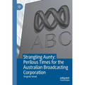 Strangling Aunty: Perilous Times for the Australian Broadcasting Corporation