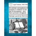 On Archaic Conceptions of Property in Relation to the Law of Succession: And Their Survival in England.