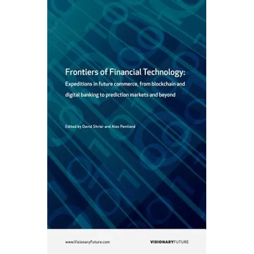 Frontiers of Financial Technology: Expeditions in future commerce, from blockchain and digital banking to prediction markets and beyond
