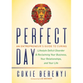 Perfect Day: An Entrepreneur's Guide to Curing Lifestyle Deficit Disorder and Reclaiming Your Business, Your Relationships, and Your Life