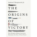 The Origins of Victory: How Disruptive Military Innovation Determines the Fates of Great Powers