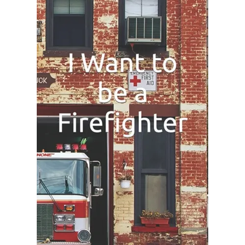 I Want to be a Firefighter: Careers for Kids