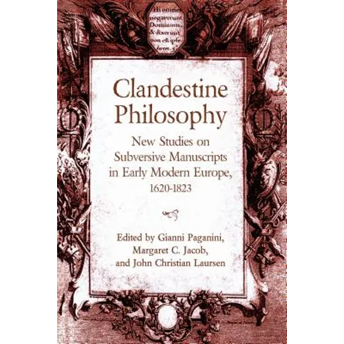 Clandestine Philosophy: New Studies on Subversive Manuscripts in Early Modern Europe, 1620-1823