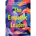 The Empathic Leader: How EQ via Empathy Transforms Leadership for Better Profit, Productivity, and Innovation