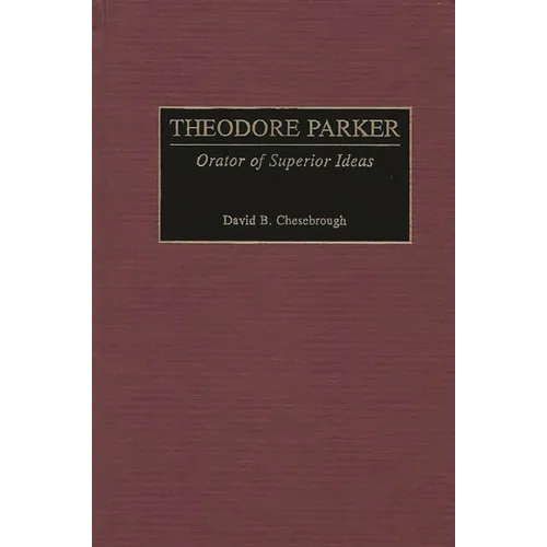 Theodore Parker: Orator of Superior Ideas