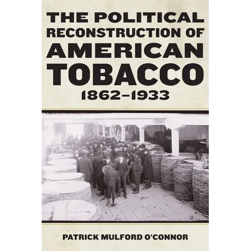 The Political Reconstruction of American Tobacco, 1862-1933