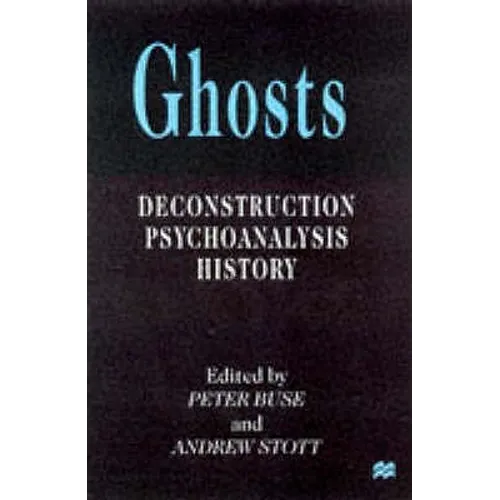 Ghosts: Deconstruction, Psychoanalysis, History