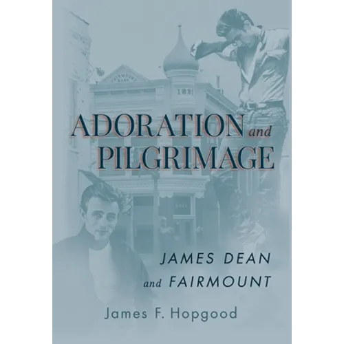 Adoration and Pilgrimage: James Dean and Fairmount