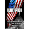 Nullification: Clawing Back Power from an Over-Reaching Federal Government
