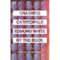 Crashing Cathedrals: Edmund White by the Book