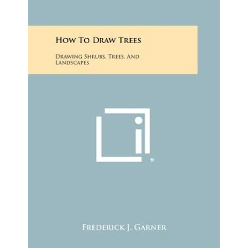 How To Draw Trees: Drawing Shrubs, Trees, And Landscapes