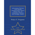 Information Warfare with Chinese Characteristics: China's Future View of Information Warfare and Strategic Culture - War College Series