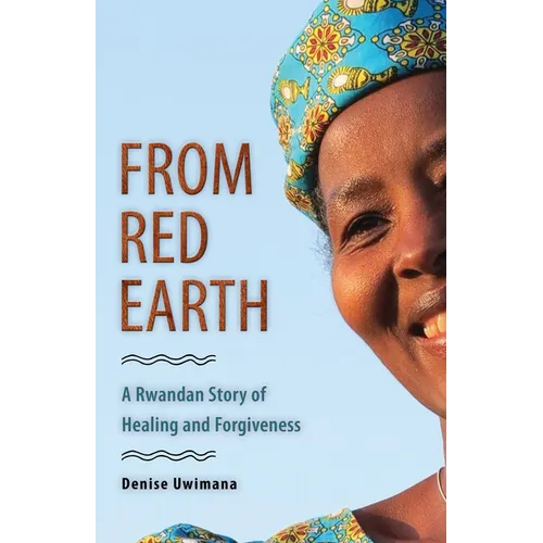 From Red Earth: A Rwandan Story of Healing and Forgiveness