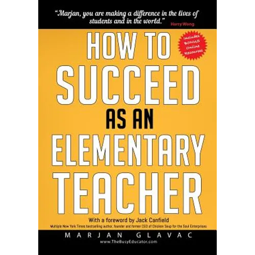 How to Succeed as an Elementary Teacher: The Most Effective Teaching Strategies For Classroom Teachers With Tough And Challenging Students