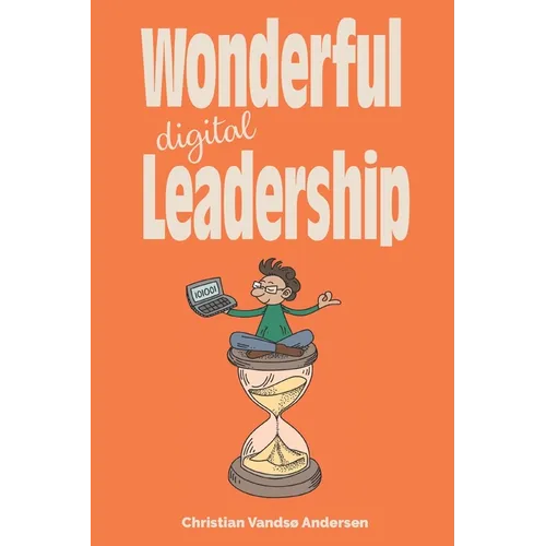 Wonderful Digital Leadership: A different look at time, innovation and leadership in a digital world