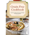 Grain Free Cookbook: Grain Free Cooking and Grain Free Meal Plans for Gluten Sensitivities