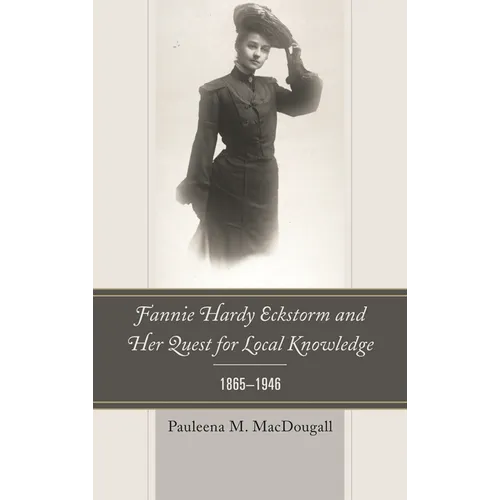 Fannie Hardy Eckstorm and Her Quest for Local Knowledge, 1865-1946