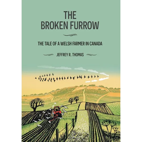 The Broken Furrow: The Tale of a Welsh Farmer in Canada