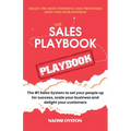 The Sales Playbook Playbook: The #1 Sales System to set your people up for success, scale your business and delight your customers
